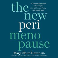 The New Perimenopause: An Evidence-Based Guide to Surviving the Zone of Chaos and Feeling Like Yourself Again Audibook, by Mary Claire Haver