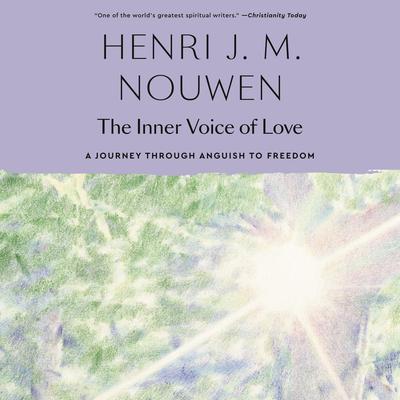 The Inner Voice of Love: A Journey Through Anguish to Freedom Audibook, by Henri J. M. Nouwen