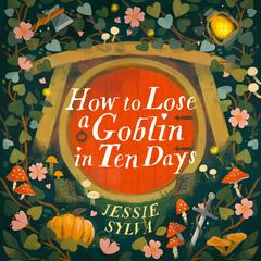 How to Lose a Goblin in Ten Days Audibook, by Jessie Sylva