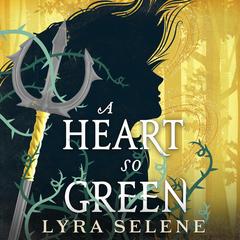 A Heart So Green Audibook, by Lyra Selene