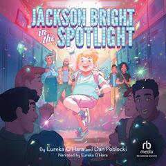 Jackson Bright in the Spotlight: A Novel Audibook, by Dan Poblocki