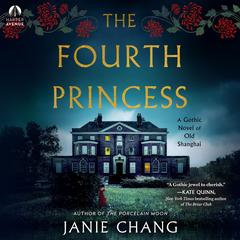 The Fourth Princess: A Gothic Novel of Old Shanghai Audibook, by Janie Chang