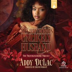 Miss Hawthorne's Unlikely Husband: A Victorian Historical Romance Audibook, by Addy DuLac