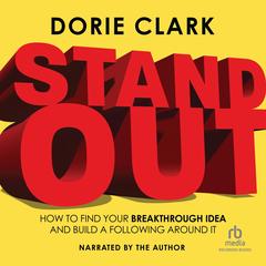 Stand Out: How to Find Your Breakthrough Idea and Build a Following Around It Audibook, by Dorie Clark