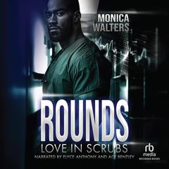Rounds: Love in Scrubs Audibook, by Monica Walters