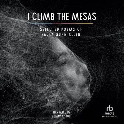 I Climb the Mesas: Selected Poems of Paula Gunn Allen Audibook, by Paula Gunn Allen