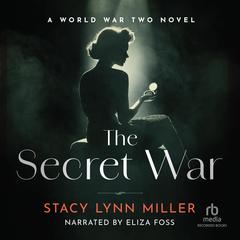 The Secret War: A World War Two Novel Audibook, by Stacy Lynn Miller