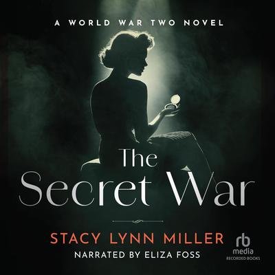 The Secret War: A World War Two Novel Audibook, by Stacy Lynn Miller