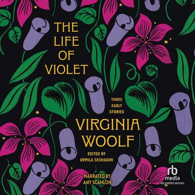 The Life of Violet: Three Early Stories Audibook, by Virginia Woolf