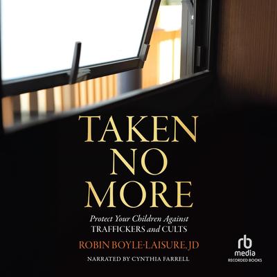 Taken No More: Protect Your Children Against Traffickers and Cults Audibook, by Robin Boyle Laisure