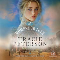 A Moment to Love Audibook, by Tracie Peterson