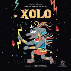 Xolo: How One Good Dog God Saved Humankind Audibook, by Donna Barba Higuera