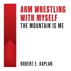 Arm Wrestling with Myself Audibook, by Robert E. Kaplan