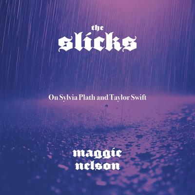 The Slicks: On Sylvia Plath and Taylor Swift Audibook, by Maggie Nelson