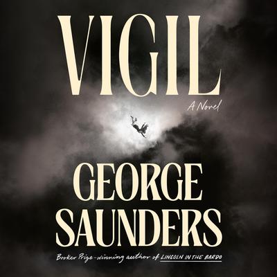 Vigil: A Novel Audibook, by George Saunders