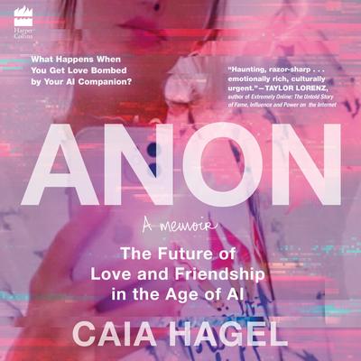 Anon: The Future of Love and Friendship in the Age of AI Audibook, by Caia Hagel