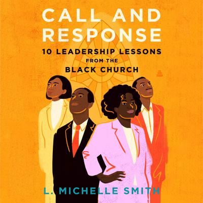 Call and Response: 10 Leadership Lessons from the Black Church Audibook, by L. Michelle Smith