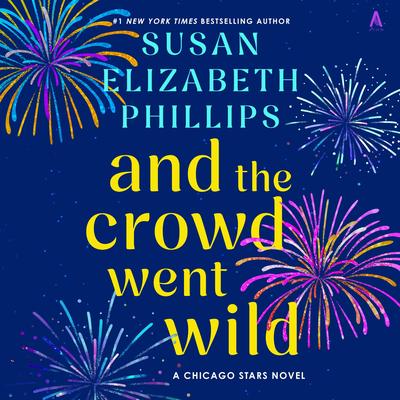 And the Crowd Went Wild: A Chicago Stars Novel Audibook, by Susan Elizabeth Phillips