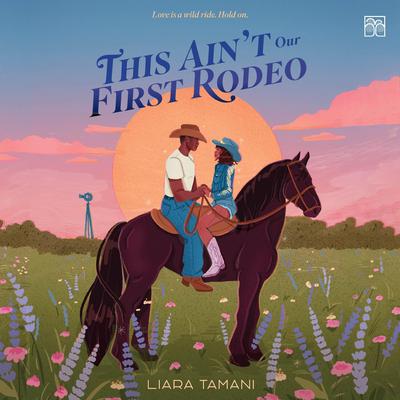 This Ain't Our First Rodeo Audibook, by Liara Tamani