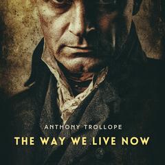 The Way We Live Now Volume 1 Audibook, by Anthony Trollope