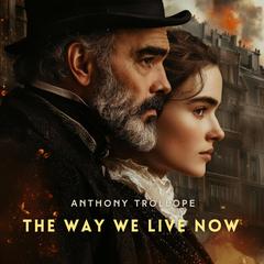 The Way We Live Now Volume 2 Audibook, by Anthony Trollope