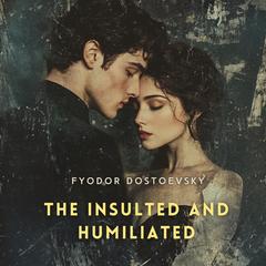 The Insulted and Humiliated Audibook, by 
