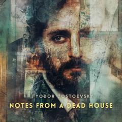 Notes from a Dead House Audibook, by Fyodor Dostoevsky