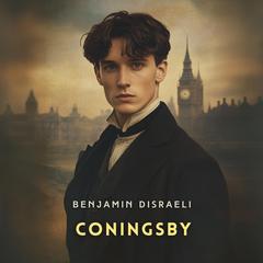 Coningsby Volume 2: The New Generation Audibook, by Benjamin Disraeli