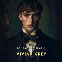 Vivian Grey Volume 1 Audibook, by Benjamin Disraeli