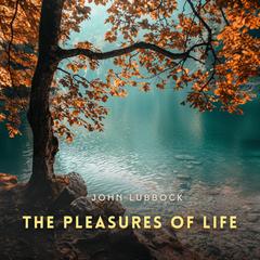 The Pleasures of Life Audibook, by John Lubbock