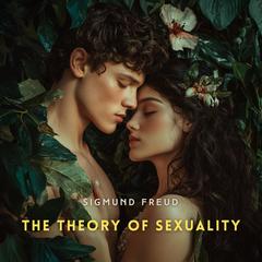 The Theory of Sexuality Audibook, by Sigmund Freud