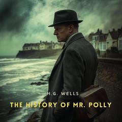 The History of Mr. Polly Audibook, by H. G. Wells