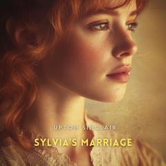 Sylvia's Marriage: A Novel Audibook, by Upton Sinclair