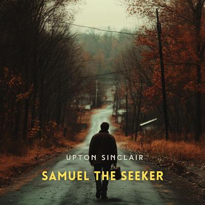 Samuel the Seeker Audibook, by Upton Sinclair