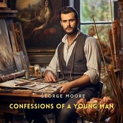 Confessions of a Young Man Audibook, by George Moore