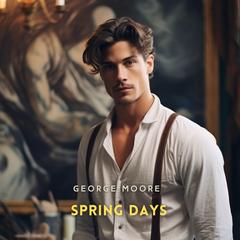 Spring Days Audibook, by George Moore