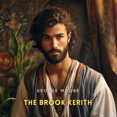 The Brook Kerith: A Syrian Story Audibook, by George Moore