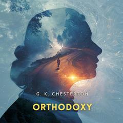 Orthodoxy Audibook, by G. K. Chesterton