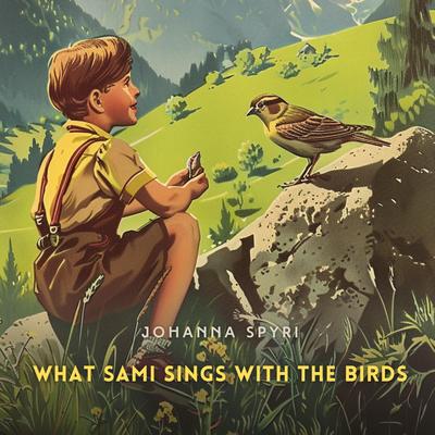 What Sami Sings with the Birds Audibook, by Johanna Spyri