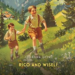 Rico and Wiseli Audibook, by Johanna Spyri