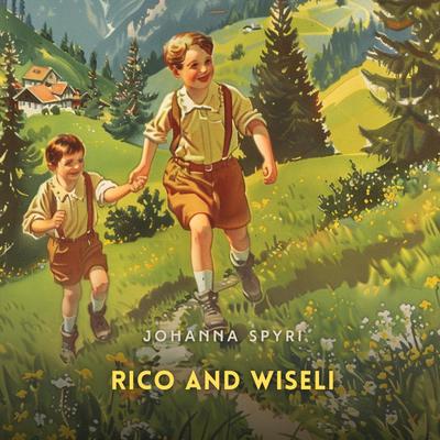 Rico and Wiseli Audibook, by Johanna Spyri