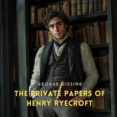 The Private Papers of Henry Ryecroft Audibook, by George Gissing