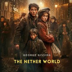 The Nether World Audibook, by George Gissing