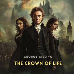 The Crown of Life Audibook, by George Gissing