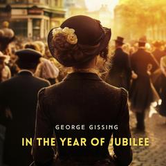 In the Year of Jubilee Audibook, by George Gissing