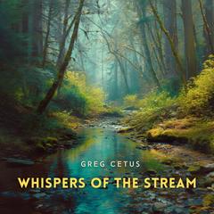 Whispers of the Stream: Birdsong in a Sunlit Woodland Audibook, by Greg Cetus