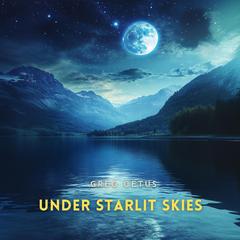 Under Starlit Skies: The Song of Crickets and Night time Waters Audibook, by Greg Cetus