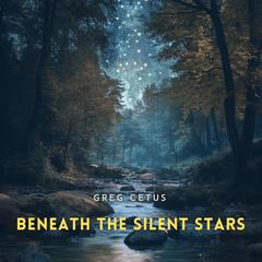 Beneath the Silent Stars: Cricket Chorus and Stream Ambience Audibook, by Greg Cetus