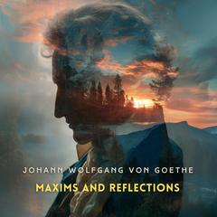 Maxims and Reflections Audibook, by Johann Wolfgang von Goethe