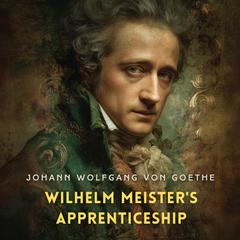 Wilhelm Meister's Apprenticeship Audibook, by Johann Wolfgang von Goethe